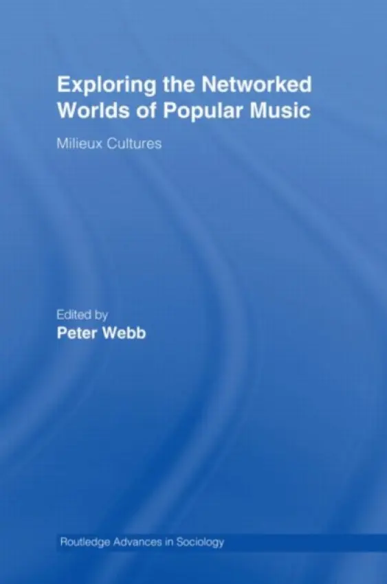 Exploring the Networked Worlds of Popular Music - Webb, Peter (Goldsmiths College, University of London, UK)