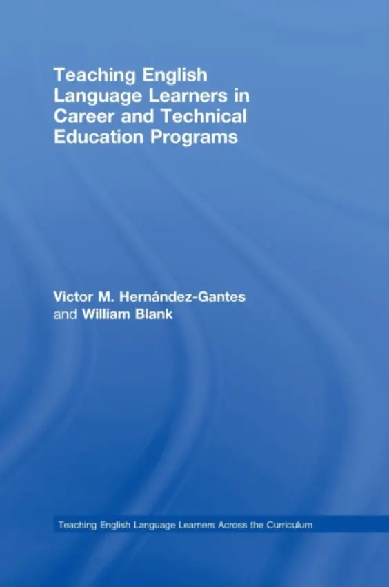 Teaching English Language Learners in Career and Technical Education Programs - Hernandez-Gantes, Victor M. (University of South Florida, USA) a Blank, William (University of South Florida, USA)