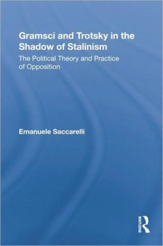 Gramsci and Trotsky in the Shadow of Stalinism - Saccarelli, Emanuele (San Diego State University, USA)