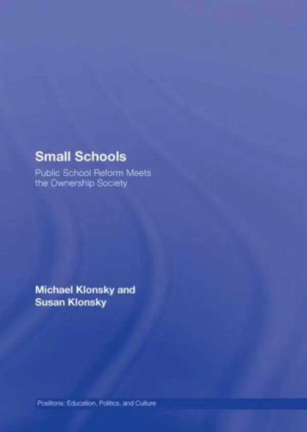 Small Schools - Klonsky, Michael (Director of the Center for Innovative Schools, USA) a Klonsky, Susan (Small Schools Workshop, USA)