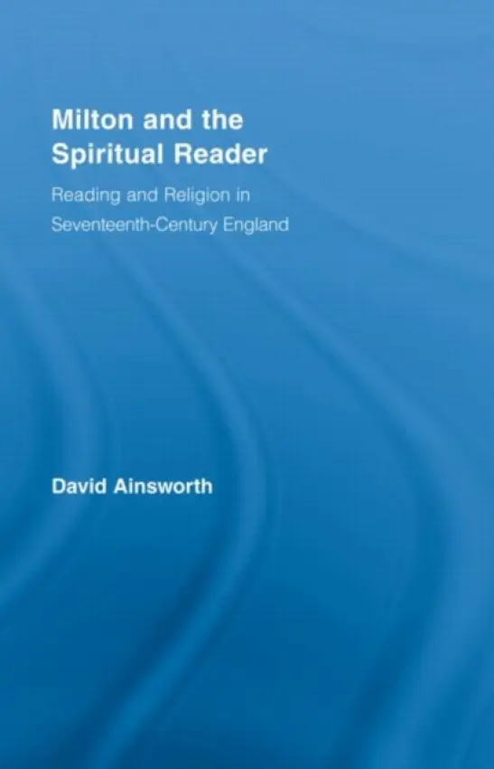 Milton and the Spiritual Reader - Ainsworth, David (University of Alabama, USA)