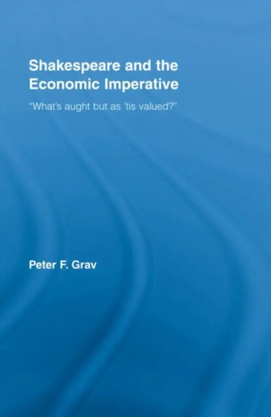 Shakespeare and the Economic Imperative - Grav, Peter F. (University of Toronto, Canada)