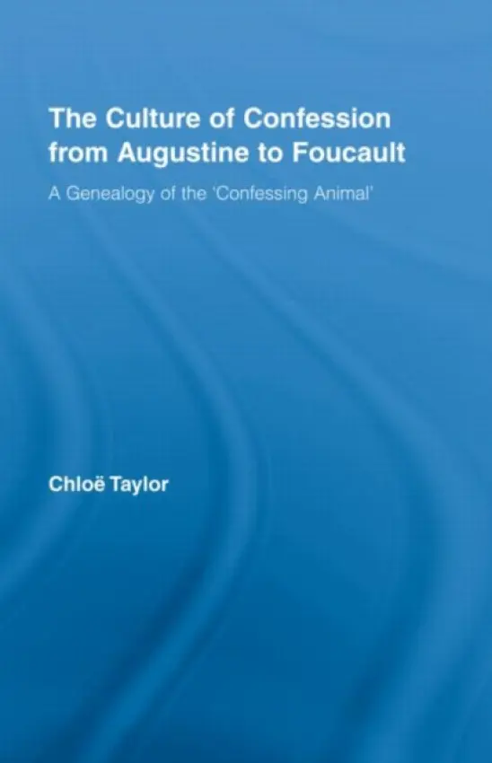 Culture of Confession from Augustine to Foucault - Taylor, Chloe (University of Alberta, Canada)