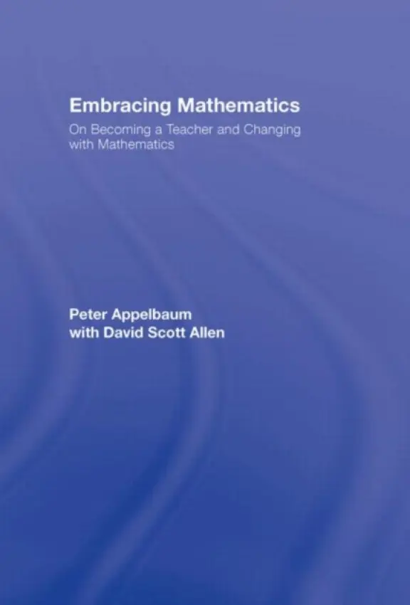 Embracing Mathematics - Appelbaum, Peter (Arcadia University, USA) a Allen, with David Scott (Pennbrook Middle School, Pennsylvania, USA)
