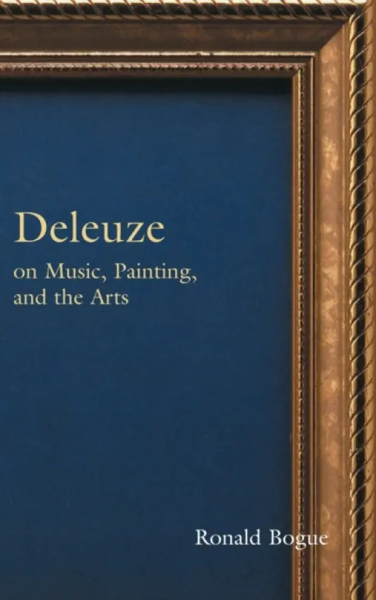 Deleuze on Music, Painting, and the Arts - Bogue, Ronald