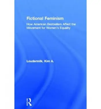 Fictional Feminism - Loudermilk, Kim A.