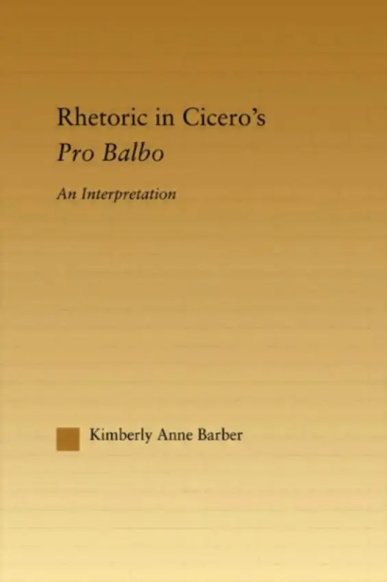 Rhetoric in Cicero's Pro Balbo - Barber, Kimberly A.