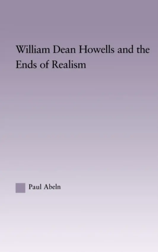 William Dean Howells and the Ends of Realism - Abeln, Paul