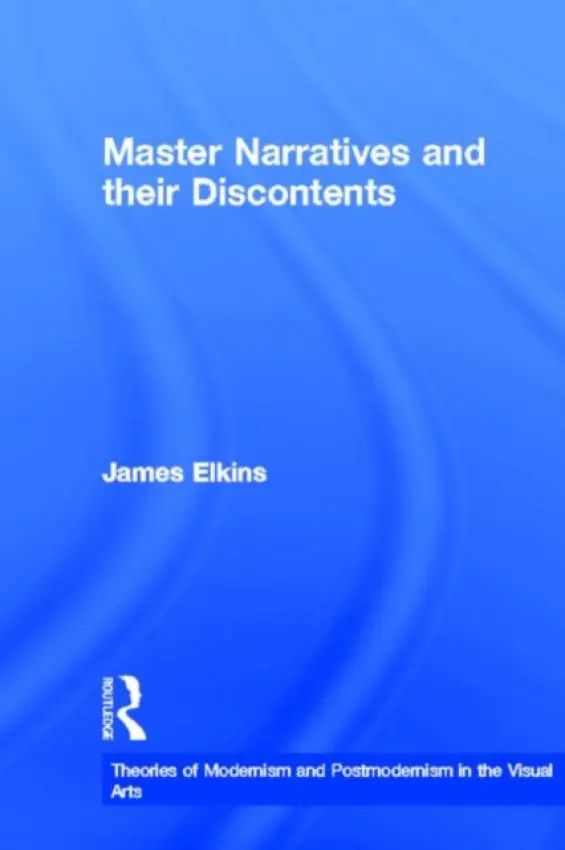 Master Narratives and their Discontents - Elkins, James (School of the Art Institute of Chicago, USA)
