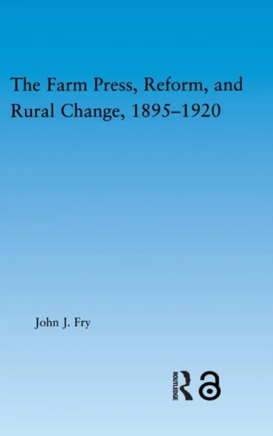 Farm Press, Reform and Rural Change, 1895-1920 - Fry, John J.