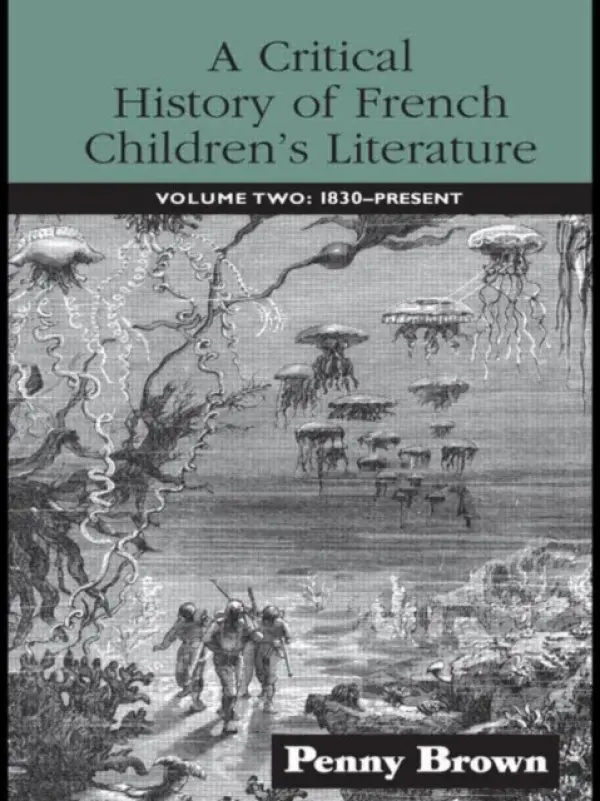 Critical History of French Children's Literature - Brown, Penelope E. (University of Manchester, UK)
