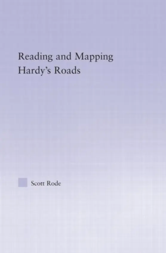 Reading and Mapping Hardy's Roads - Rode, Scott (Texas A a M University)