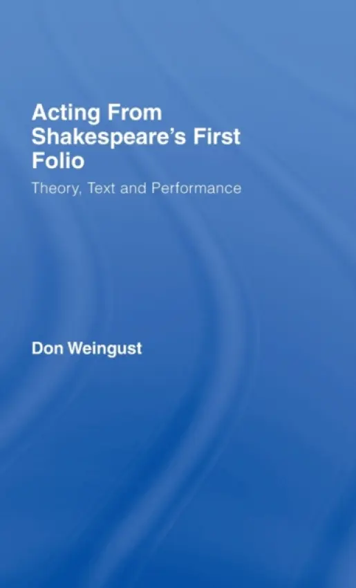 Acting from Shakespeare's First Folio - Weingust, Don (Tufts University, USA)