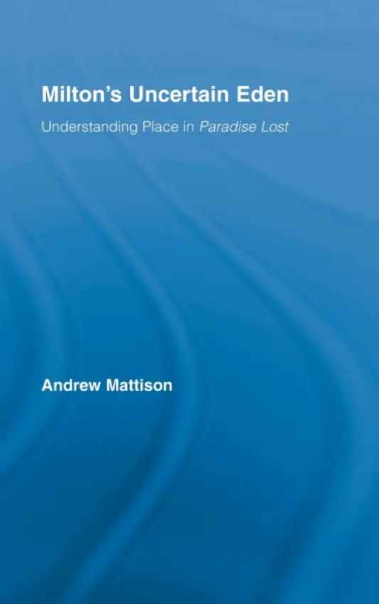 Milton's Uncertain Eden - Mattison, Andrew