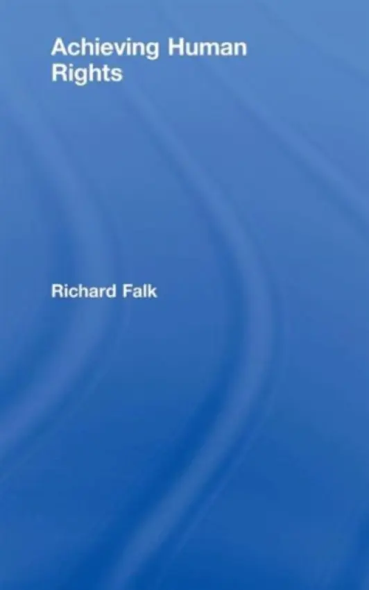Achieving Human Rights - Falk, Richard (University of California, Santa Barbara, USA)