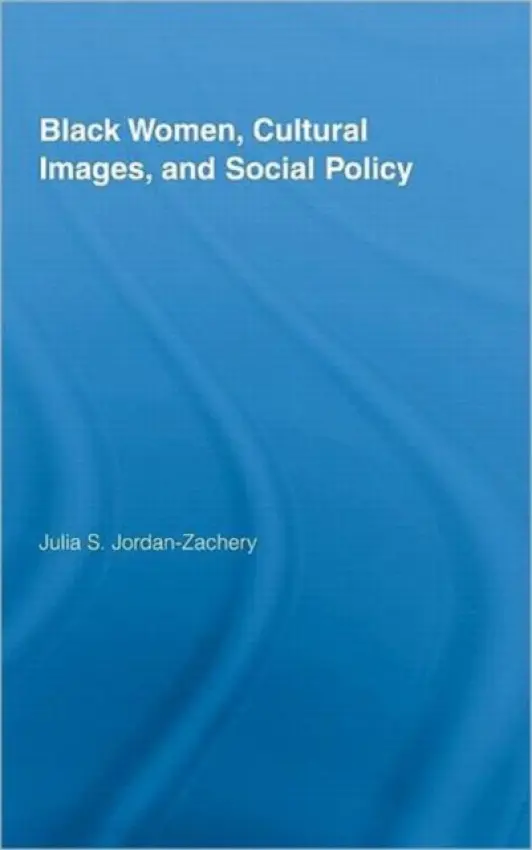 Black Women, Cultural Images and Social Policy - Jordan-Zachery, Julia S. (Providence College, USA)