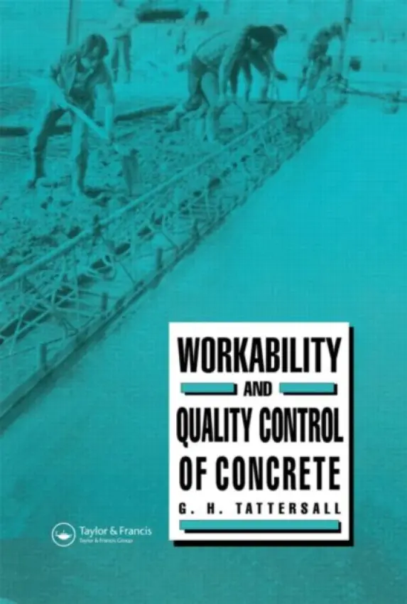 Workability and Quality Control of Concrete - Tattersall, G H
