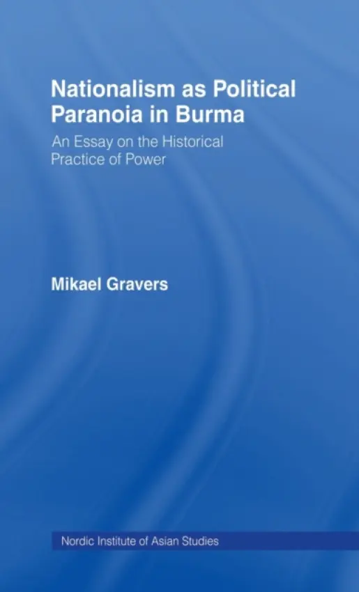 Nationalism as Political Paranoia in Burma - Gravers, Mikael