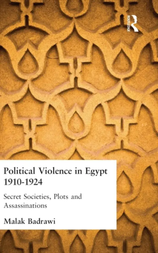 Political Violence in Egypt 1910-1925 - Badrawi, Malak