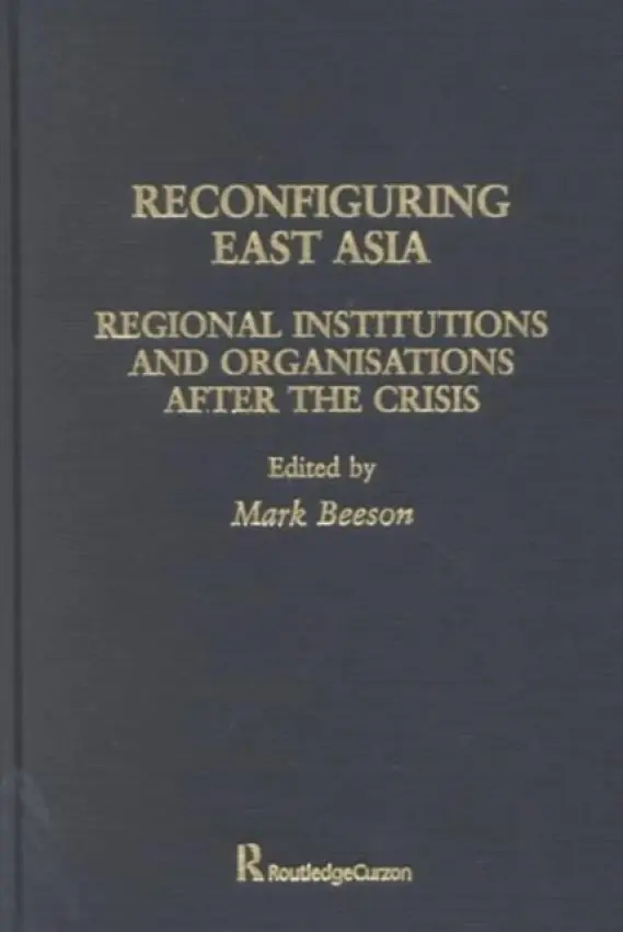 Reconfiguring East Asia - Beeson, Mark