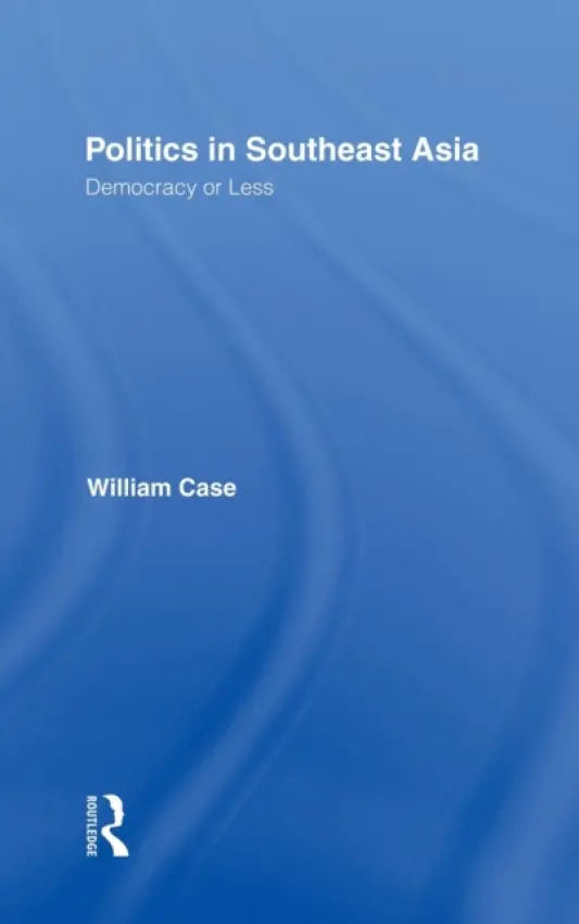 Politics in Southeast Asia - Case, William (University of Nottingham Malaysia Campus, Malaysia)