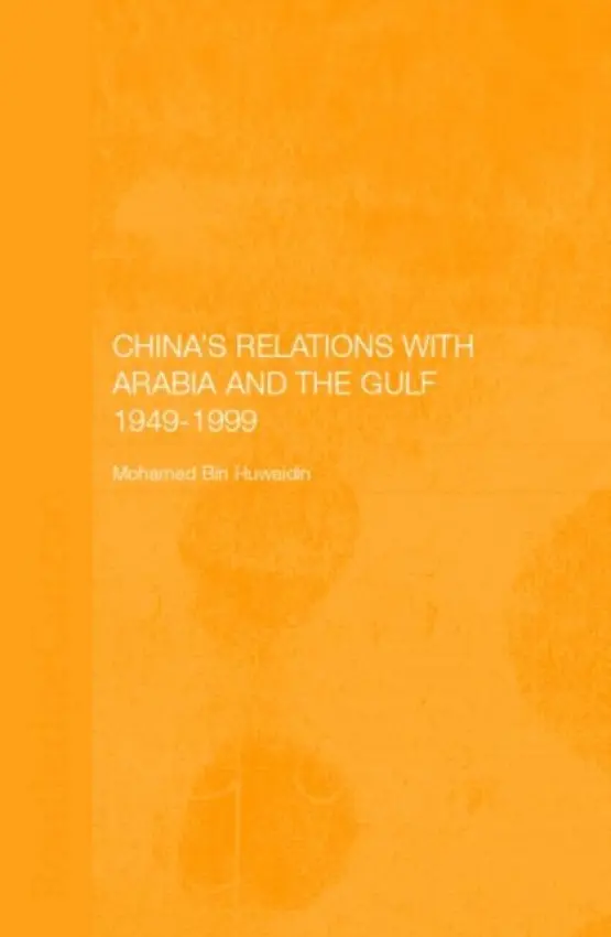China's Relations with Arabia and the Gulf 1949-1999 - Bin Huwaidin, Mohamed Mousa Mohamed Ali