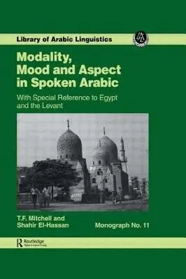 Modality, Mood and Aspect in Spoken Arabic - Mitchell, T.F. a ai-Hassan, S.A.