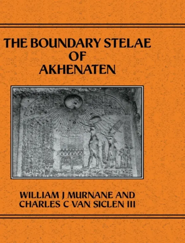 Boundary Stelae Of Akhentaten - Murnane, Williiam J. a Van Siceln III, Charles C.