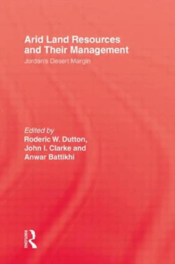 Arid Land Resources and Their Management - Dutton, Roderic W. a Clarke, John I. a Battikhi, Anwar