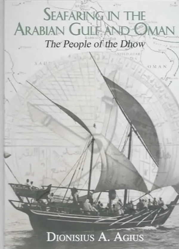 Seafaring in the Arabian Gulf and Oman - Agius, Dionisius A. (University of Exeter, UK)