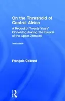 On the Threshold of Central Africa (1897) - Coillard, Francois