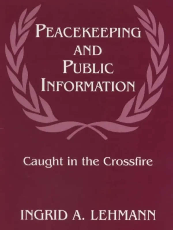 Peacekeeping and Public Information - Lehmann, Ingrid