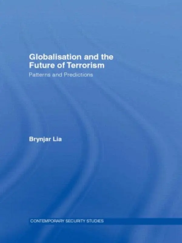 Globalisation and the Future of Terrorism - Lia, Brynjar (Norwegian Defence Research Establishment, Kjeller, Norway)