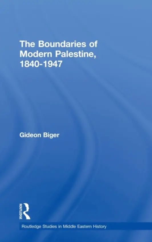 Boundaries of Modern Palestine, 1840-1947 - Biger, Gideon (Tel Aviv University, Israel)