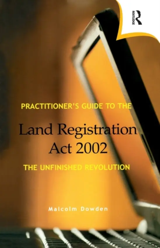 Practitioner's Guide to the Land Registration Act 2002 - Dowden, Malcolm