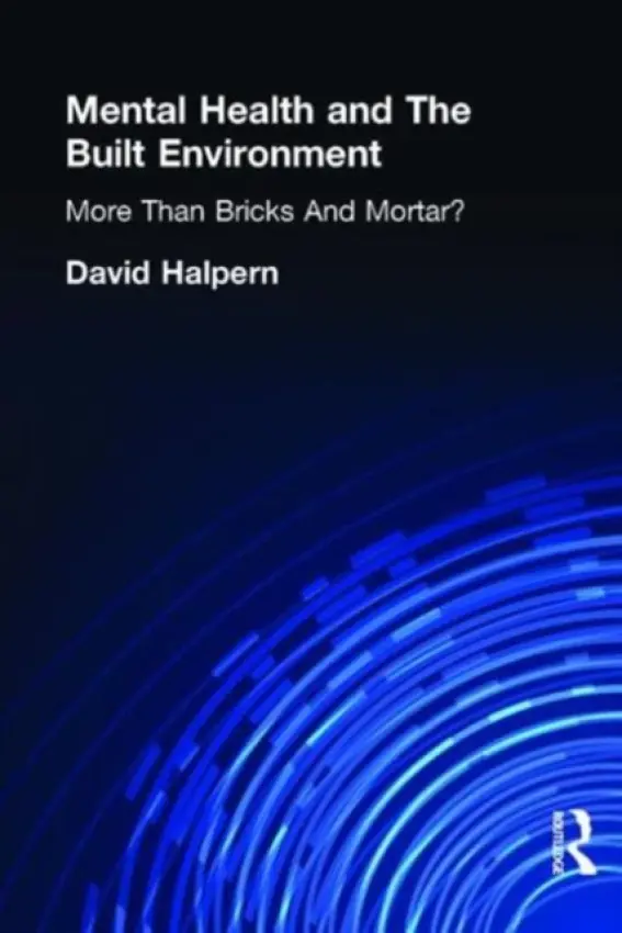 Mental Health and The Built Environment - Halpern, David