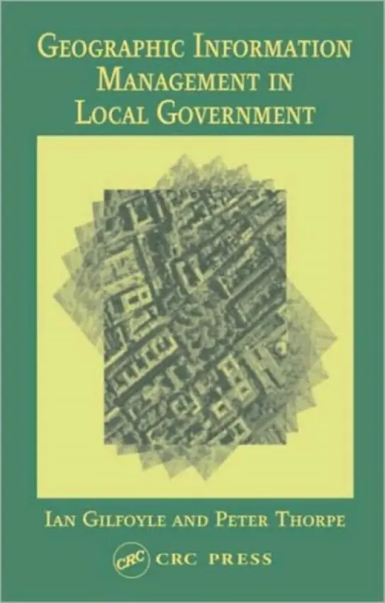 Geographic Information Management in Local Government - Gilfoyle, Ian a Thorpe, Peter