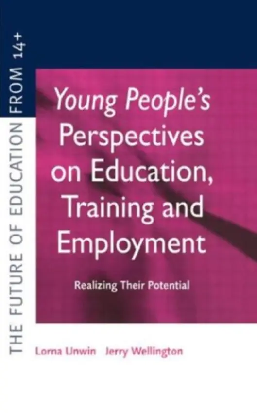 Young People's Perspectives on Education, Training and Employment - Unwin, Lorna a Wellington, Jerry