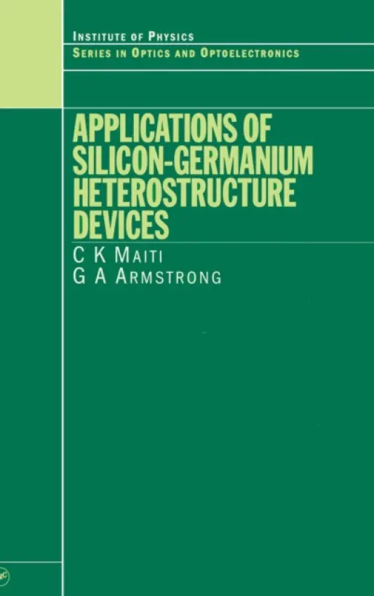 Applications of Silicon-Germanium Heterostructure Devices - Maiti, C.K a Armstrong, G.A