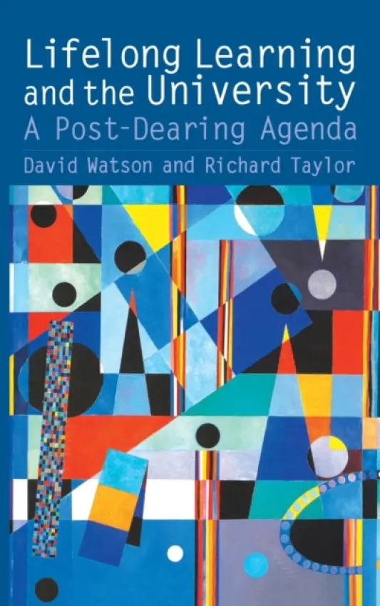 Lifelong Learning and the University - Taylor, Richard a Watson, David (Institute of Education, University of London, UK)
