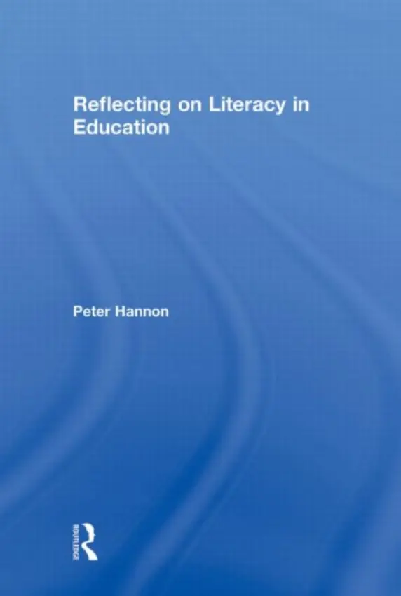 Reflecting on Literacy in Education - Hannon, Peter