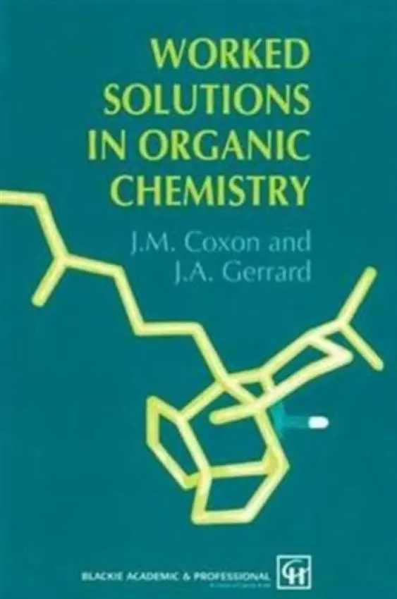 Worked Solutions in Organic Chemistry - Coxon, James M. (University of Canterbury, Christchurch, New Zealand) a Gerrard, J.A. (University of Canterbury, Christchurch, New Zealand)