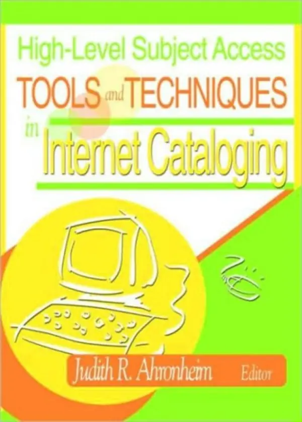 High-Level Subject Access Tools and Techniques in Internet Cataloging - Ahronheim, Judith (University Of Michigan, Ann Arbor, MI, USA)