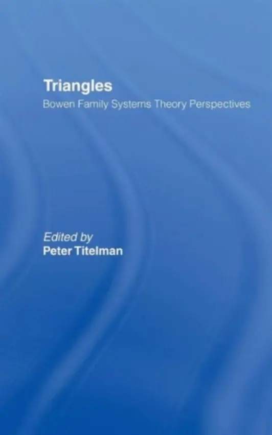 Triangles - Titelman, Peter (Clinical Psychologist, Specializing in Bowen Family Systems Therapy, USA)