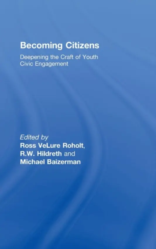 Becoming Citizens - Roholt, Ross VeLure (University of Minnesota, USA. University Of Minnesota, Saint Paul, MN, USA) a Baizerman, Michael (University of Minnesota, USA) a Hildreth, R. W. (Southern illinois University, Carbondale, USA. Southern Illinois University, USA. Southern