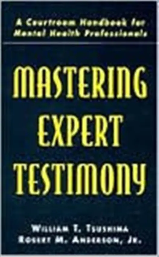 Mastering Expert Testimony - Tsushima, William T. a Anderson, Jr., Robert M. a Anderson, Robert M., Jr.