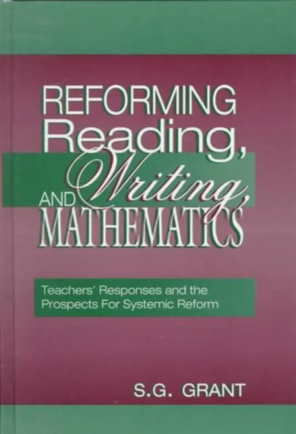Reforming Reading, Writing, and Mathematics - Grant, S.G.