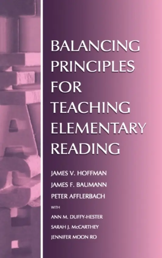 Balancing Principles for Teaching Elementary Reading - Hoffman, James V. a Afflerbach, Peter a Duffy-Hester, Ann M. a McCarthey, Sarah J. a Baumann, James F.