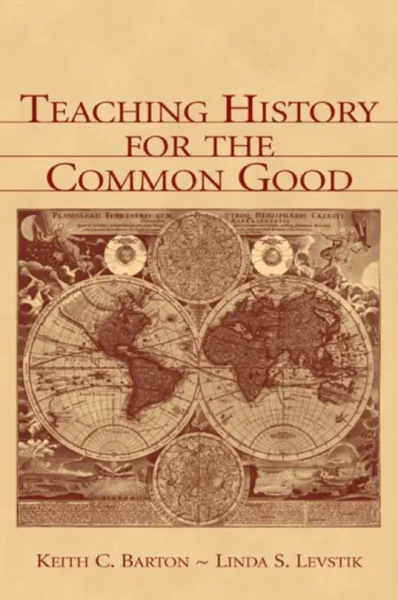 Teaching History for the Common Good - Barton, Keith C. a Levstik, Linda S.
