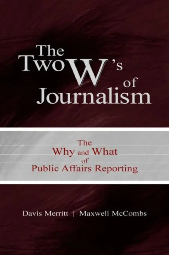 Two W's of Journalism - Merritt, Davis "Buzz" a McCombs, Maxwell E.